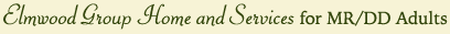 Elmwood Group Homes and Services for MR/DD Adults